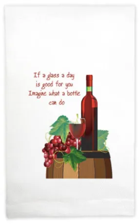 “If A Glass A Day Is Good For You, Imagine What A Bottle Could Do!” Kitchen Towel