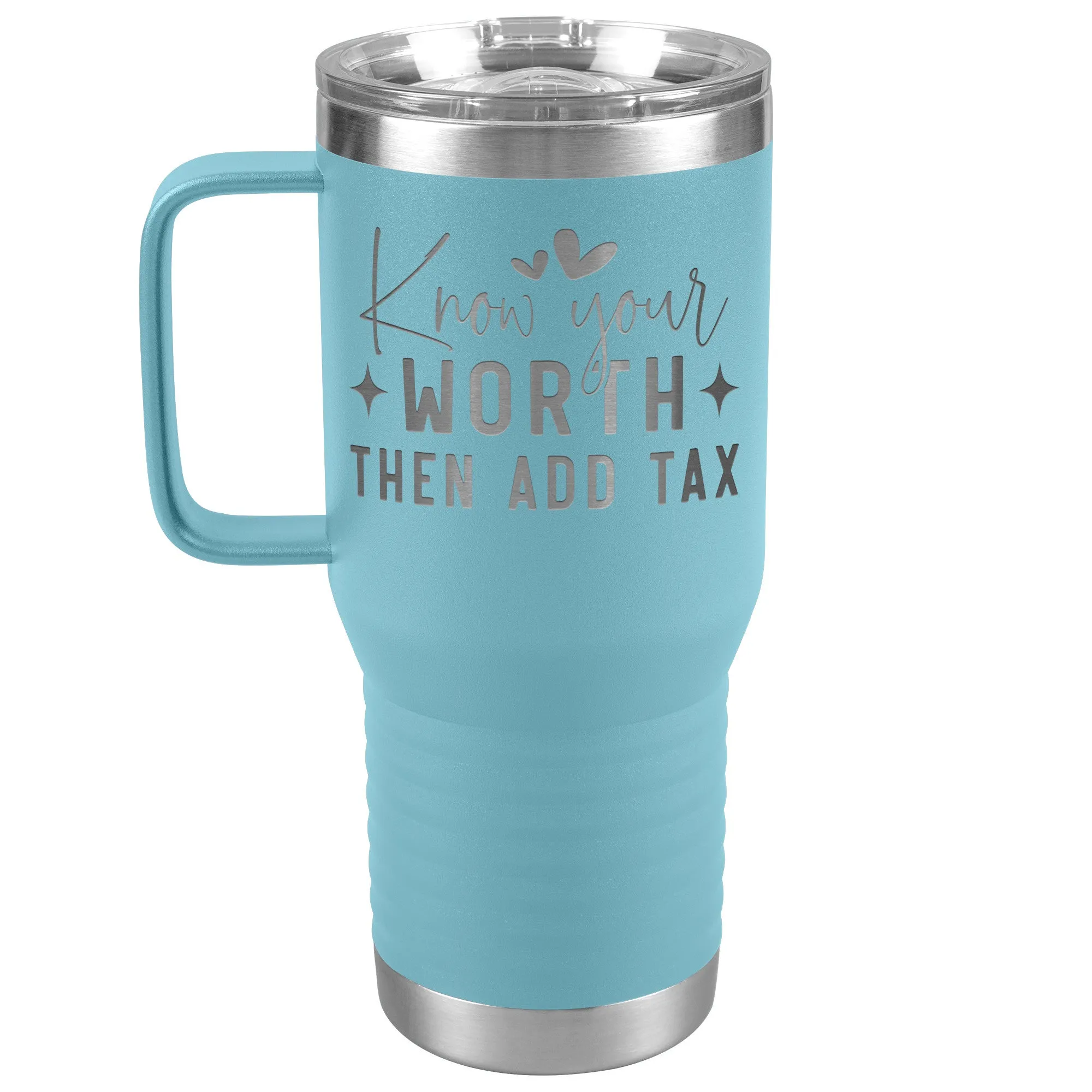 Know Your Worth, Add Tax Engraved 20oz Tumbler with Handle